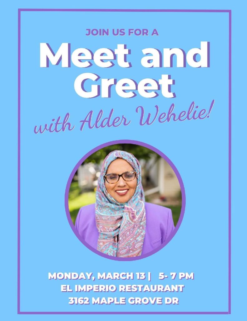 Join us for a Meet and Greet with Alder Wehelie!  Monday March 13th, 5-7 PM, at El Imperio Restaurant (3162 Maple Grove Drive)